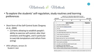 11
• To explore the students’ self-regulation, study routines and learning
preferences
• Questionaire (moodle)
11
• Short form of the Self-Control Scale (Tangney
et al., 2004)
• [13 items allowing to establish people’s
ability to exercise self-control, alter their
emotions and thoughts, and in particular
to override temptations and refrain from
acting]
• SPSS software, version 25
Student t-test
 
