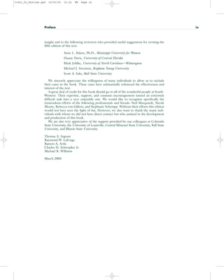 insight and to the following reviewers who provided useful suggestions for revising the
fifth edition of this text.
Anne L. Balazs, Ph.D., Mississippi University for Women
Duane Davis, University of Central Florida
Mark Johlke, University of North Carolina—Wilmington
Michael J. Swenson, Brigham Young University
Scott A. Inks, Ball State University
We sincerely appreciate the willingness of many individuals to allow us to include
their cases in the book. These cases have substantially enhanced the effectiveness and
interest of the text.
A great deal of credit for this book should go to all of the wonderful people at South-
Western. Their expertise, support, and constant encouragement turned an extremely
difficult task into a very enjoyable one. We would like to recognize specifically the
tremendous efforts of the following professionals and friends: Neil Marquardt, Nicole
Moore, Rebecca von Gillern, and Stephanie Schempp. Without their efforts this edition
would not have seen the light of day. However, we also want to thank the many indi-
viduals with whom we did not have direct contact but who assisted in the development
and production of this book.
We are also very appreciative of the support provided by our colleagues at Colorado
State University, the University of Louisville, Central Missouri State University, Ball State
University, and Illinois State University.
Thomas A. Ingram
Raymond W. LaForge
Ramon A. Avila
Charles H. Schwepker Jr.
Michael R. Williams
March 2005
Preface ix
31451_00_Prelims.qxd 15/03/05 15:22 PM Page ix
 