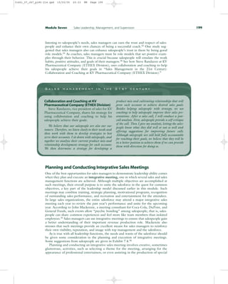 listening to salespeople’s needs, sales managers can earn the trust and respect of sales-
people and enhance their own chances of being a successful coach.32
One study sug-
gested that sales managers also can enhance salespeople’s trust in them by being good
role models.33
As coaches, sales managers must be role models that set positive exam-
ples through their behavior. This is crucial because salespeople will emulate the work
habits, positive attitudes, and goals of their managers.34
See how Steve Randazzo at KV
Pharmaceutical Company (ETHEX Division), uses collaboration and coaching to help
his salespeople achieve their goals in “Sales Management in the 21st Century:
Collaboration and Coaching at KV Pharmaceutical Company (ETHEX Division).”
Module Seven Sales Leadership, Management, and Supervision 199
S a l e s m a n a g e m e n t i n t h e 2 1 s t c e n t u r y
Collaboration and Coaching at KV
Pharmaceutical Company (ETHEX Division)
Steve Randazzo, vice president of sales for KV
Pharmaceutical Company, shares his strategy for
using collaboration and coaching to help his
salespeople achieve their goals:
We believe that our salespeople are also our cus-
tomers. Therefore, we listen closely to their needs and
then work with them to develop strategies to best
serve their accounts. I sit down with salespeople, and
together we analyze their current product mix and
relationship development strategy for each account.
We then determine a strategy for developing a
product mix and cultivating relationships that will
grow each account to achieve desired sales goals.
Besides helping salespeople with strategy, we use
coaching to help salespeople improve their sales pre-
sentations. After a sales call, I will conduct a post-
call analysis. First, salespeople provide a self-critique
of the call. Then I give my analysis, letting the sales-
people know what they did well or not so well and
offering suggestions for improving future calls.
Although salespeople are still held fully accountable
for reaching their goals, we believe that they will be
in a better position to achieve them if we can provide
them with direction for doing so.
Planning and Conducting Integrative Sales Meetings
One of the best opportunities for sales managers to demonstrate leadership ability comes
when they plan and execute an integrative meeting, one in which several sales and sales
management functions are achieved. Although multiple objectives are accomplished at
such meetings, their overall purpose is to unite the salesforce in the quest for common
objectives, a key part of the leadership model discussed earlier in this module. Such
meetings may combine training, strategic planning, motivational programs, recognition
of outstanding sales performance, and recreation and entertainment for the attendees.
In large sales organizations, the entire salesforce may attend a major integrative sales
meeting each year to review the past year’s performance and unite for the upcoming
year. According to John Mackenzie, a meeting consultant for Coca-Cola, DuPont, and
General Foods, such events allow “psychic bonding” among salespeople; that is, sales-
people can share common experiences and feel more like team members than isolated
employees.35 Sales managers can use integrative meetings to ensure that salespeople gain
a better understanding of their important revenue production role. Mackenzie also
stresses that such meetings provide an excellent means for sales managers to reinforce
their own visibility, reputation, and image with top management and the salesforce.
As is true with all leadership functions, the needs and wants of the salesforce should
be given some consideration in the planning and execution of integrative meetings.
Some suggestions from salespeople are given in Exhibit 7.4.36
Planning and conducting an integrative sales meeting involves creative, sometimes
glamorous, activities, such as selecting a theme for the meeting, arranging for the
appearance of professional entertainers, or even assisting in the production of special
31451_07_ch7_p185-214.qxd 15/03/05 20:33 PM Page 199
 