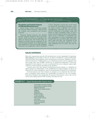 SALES EXPENSES
Most sales organizations provide full reimbursement to their salespeople for legitimate
sales expenses incurred while on the job. As shown in Exhibit 8.7, typical reimbursable
expenses include travel, lodging, meals, entertainment of customers, telephone, and per-
sonal entertainment.24 Selling expenses are a substantial amount in most companies, and
may average more than $1,000 a month for an experienced salesperson.25 Given the
magnitude of sales expenses, it is easy to understand why most companies impose tight
controls to ensure judicious spending by the salesforce.
Controls used in the sales expense reimbursement process include (1) a definition of
which expenses are reimbursable, (2) the establishment of expense budgets, (3) the use of
allowances for certain expenditures, and (4) documentation of expenses to be reimbursed.
Covered expenses vary from company to company, so it is important for each com-
pany to designate which expenses are reimbursable and which are not. For example,
some firms reimburse their salespeople for personal entertainment, such as the cost of
movies and reading material while traveling, and others do not.
226 Part Four Directing the Salesforce
S a l e s m a n a g e m e n t i n t h e 2 1 s t c e n t u r y
Recognition and Incentive Programs
at Federated Mutual Insurance
Sabrina Rogers, district marketing manager
for Federated Mutual Insurance, discusses how
the company uses recognition and incentive
programs.
Federated Mutual Insurance has multiple
incentive programs designed to drive and ensure
activity, results, and success for individuals who
follow our business plan. The incentive plans are
designed to provide consistent recognition for the
top performing salespeople. At the beginning of the
year, standards are set for these awards, including
Federated’s most sought-after award—President’s
Council. Salespeople receiving this coveted award
are praised for outstanding performance, which
can lead to district recognition and national
accomplishment. Federated’s sales reps have long
used the combination of knowledge, energy, and
passion to achieve astonishing results, as well as
receive one of the industry’s best incentive packages.
Future success is dependant on monitoring each
sales representative to ensure outstanding results
through adherence to our business plan, motivation,
and a good work ethic. Our celebration of this
success keeps our reps focused, resulting in a win-
ning combination for our clients, reps, and the
company.
EXHIBIT 8.7 Typical Reimbursable Expense Items
Automobile (company-leased)
Automobile (company-owned)
Mileage allowance
Other travel reimbursement
Lodging
Telephone
Entertainment
Product samples
Local promotions
Office and/or clerical
Car phone
Home photocopier
Home fax machine
Laptop PC
31451_08_ch8_p215-242.qxd 15/03/05 17:11 PM Page 226
 