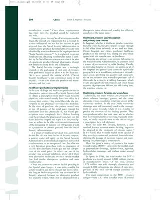 introduction report.” Once these requirements
had been met, the product could be marketed
and sold.
However, given the way Social Security operated in
Spain, the second key requirement for a product to
achieve widespread use was for the product to gain
approval from the Social Security Administration as
a reimbursable product. Reimbursable products were
identified by what was known as the cupón precinto or
“Social Security coupon.”3 As is explained in greater
detail later on, obtaining reimbursable status as certi-
fied by the Social Security coupon was critical for sales
of a particular product through pharmacies, though
not strictly necessary for its use in hospitals.
The Social Security coupon was a rectangle
printed on the packaging of each unit of product,
with perforated edges to allow it to be detached.
On it were printed the initials A.S.S.S. (“Social
Security healthcare”), the commercial name of the
product, certain data about the product and manu-
facturer, and the price.
Healthcare products sold in pharmacies
In the case of drugs and healthcare products sold in
pharmacies, patients covered by Social Security had
to obtain a prescription from their Social Security
physician, who would usually have her office in a
primary care centre. They could then take the pre-
scription to any pharmacy to obtain the medicine.
At the time of purchase, the patient would have
to pay 40 percent of the retail price (except for
pensioners and the chronically ill, for whom pre-
scriptions were completely free). Before handing
over the product, the pharmacist would cut out the
Social Security coupon and staple it to the prescrip-
tion, so as later to be able to obtain reimbursement
of the remaining 60 percent (or 100 percent if sold
to a pensioner or chronic patient) from the Social
Security Administration.
If a drug or healthcare product was authorized
for sale but did not have the Social Security coupon,
a patient could still apply to the Social Security
Administration’s own medical inspection service for
reimbursement as an exceptional case, but this was
a very laborious procedure with no guarantee of
success. The alternative was to pay the full 100 per-
cent of the retail price. In either case use of the
product was seriously inhibited, above all if there
were alternative healthcare products on the market
that had similar therapeutic qualities and were
reimbursable.
Given the pressure to contain health spending in
the Spanish state budget, it was quite possible for
a more modern and more efficient yet more expen-
sive drug or healthcare product not to obtain Social
Security approval because an alternative product
was available which, while not so advanced from a
therapeutic point of view and possibly less efficient,
could cover the same need.
Healthcare products used in hospitals
and primary care centres
In hospitals, whether a healthcare product was reim-
bursable or not had no direct impact on sales (though
it did affect them indirectly, as we shall see later).
Private hospitals and clinics purchased healthcare
products in the normal way, paying the price freely
agreed with the manufacturer or distributor.
Hospitals and primary care centres belonging to
the Social Security Administration, in contrast, used
a system of procurement by public bidding. Usually,
an individual hospital or primary care centre, or all of
the hospitals and primary care centres in a particular
geographical area, would issue an invitation to tender
once a year, specifying the quantity and characteris-
tics of the products they wanted to purchase. All of
this would be set out in a bidding document, which
would also specify the information and other things
required of prospective bidders, the bid closing date,
the selection criteria, etc.
Healthcare products for ulcer and wound care
Traditionally, the main wound care products were
elastic adhesive bandages, gauzes, and the classic
dressings. These constituted what was known as the
wet-to-dry method. In the year 2000, wet-to-dry
dressings were still commonly used in the manage-
ment of acute wounds, where it was possible to
predict the duration of the healing process. They
were products with a low unit value, and so whether
they were reimbursable or not was practically irrele-
vant, as hardly anybody went to the doctor to get
a prescription for a roll of plaster.
From the early 80s onward, however, a new
method, known as moist wound healing, began to
be adopted in the treatment of chronic ulcers.4
It was found that wounds healed more quickly if
they were kept moist and protected from infection,
allowing the passage of moisture vapour and main-
taining the physiological temperature.
Over the years a variety of products for moist
wound healing (MWH) came onto the market, such
as polyurethane dressings, hydrocolloids, alginates,
hydrocellular dressings, and carbon moist wound
dressings.
In Spain, in 1999, the total market for MWH
products was worth around 3,200 million pesetas
at manufacturer’s prices. Of this total, around
1,870 million was sold through pharmacies and
around 1,300 to hospitals and clinics. A large pro-
portion of the total MWH market consisted of
hydrocolloids.
The main competitors in the MWH product
category were C.S. (with a market share of around
308 Cases Smith  Nephew—Innovex
31451_11_cases.qxd 15/03/05 21:04 PM Page 308
 