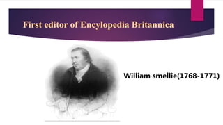 )
William smellie(1768-1771)
 