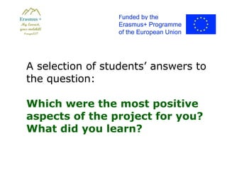 A selection of students’ answers to
the question:
Which were the most positive
aspects of the project for you?
What did you learn?
 