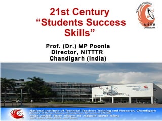 21st Century
“Students Success
Skills”
Prof. (Dr.) MP Poonia
Director, NITTTR
Chandigarh (India)
 