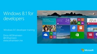 Windows 8.1 developer training
Windows 8.1 for
developers
Dima AlOthaimeen
@Othaimeen
www.othaimeen.me
 
