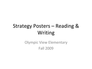 Strategy Posters – Reading & Writing Olympic View Elementary Fall 2009 