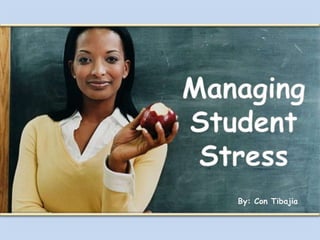Managing Student Stress By: Con Tibajia 