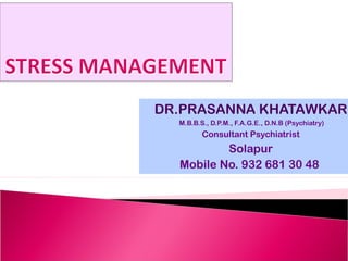 DR.PRASANNA KHATAWKAR 
M.B.B.S., D.P.M., F.A.G.E., D.N.B (Psychiatry) 
Consultant Psychiatrist 
Solapur 
Mobile No. 932 68...
