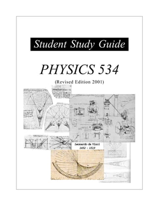 Student Study Guide
PHYSICS 534
(Revised Edition 2001)
Leonardo da Vinci
1452 - 1519
 