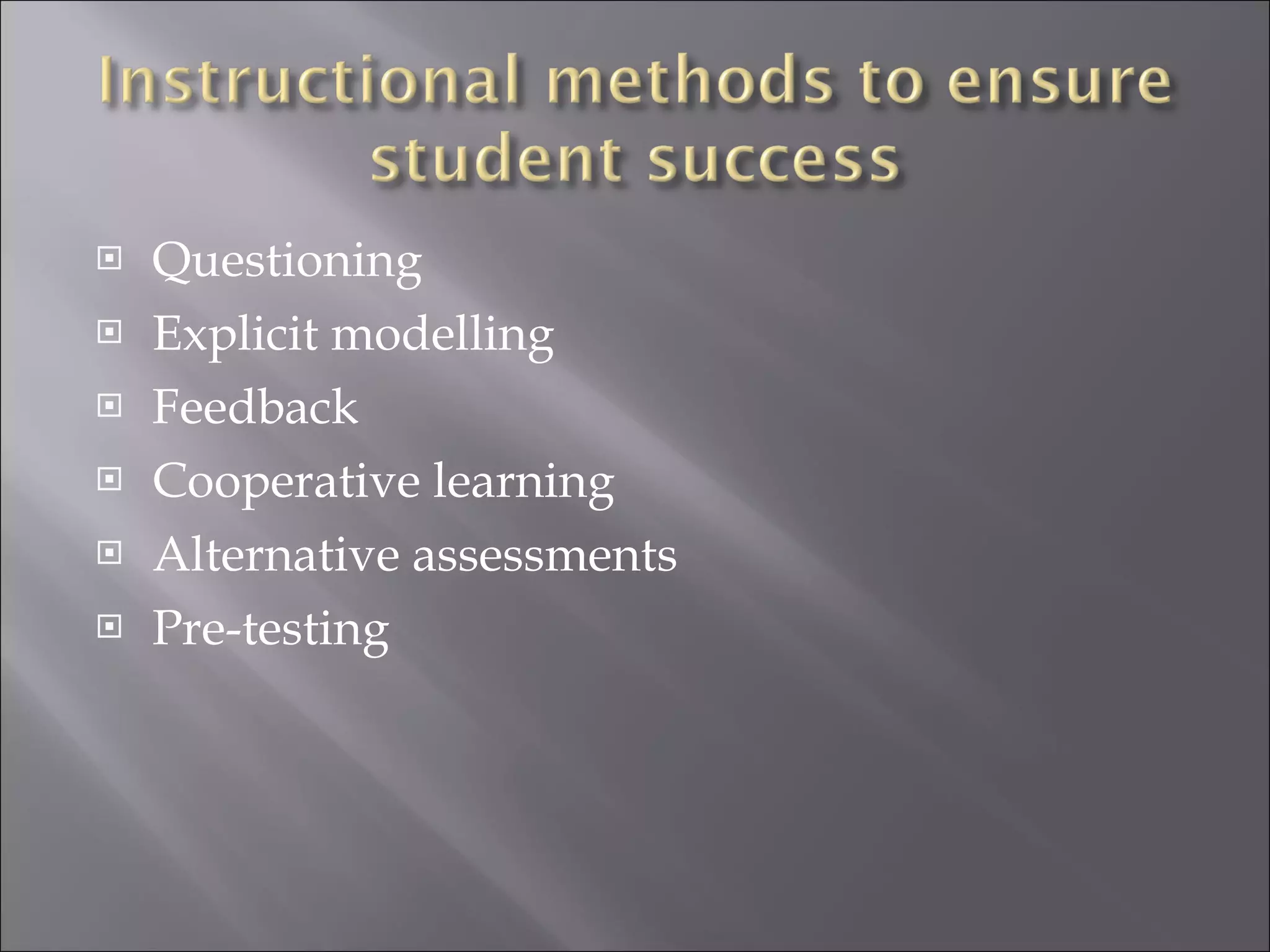 Questioning Explicit modelling Feedback Cooperative learning Alternative assessments Pre-testing 