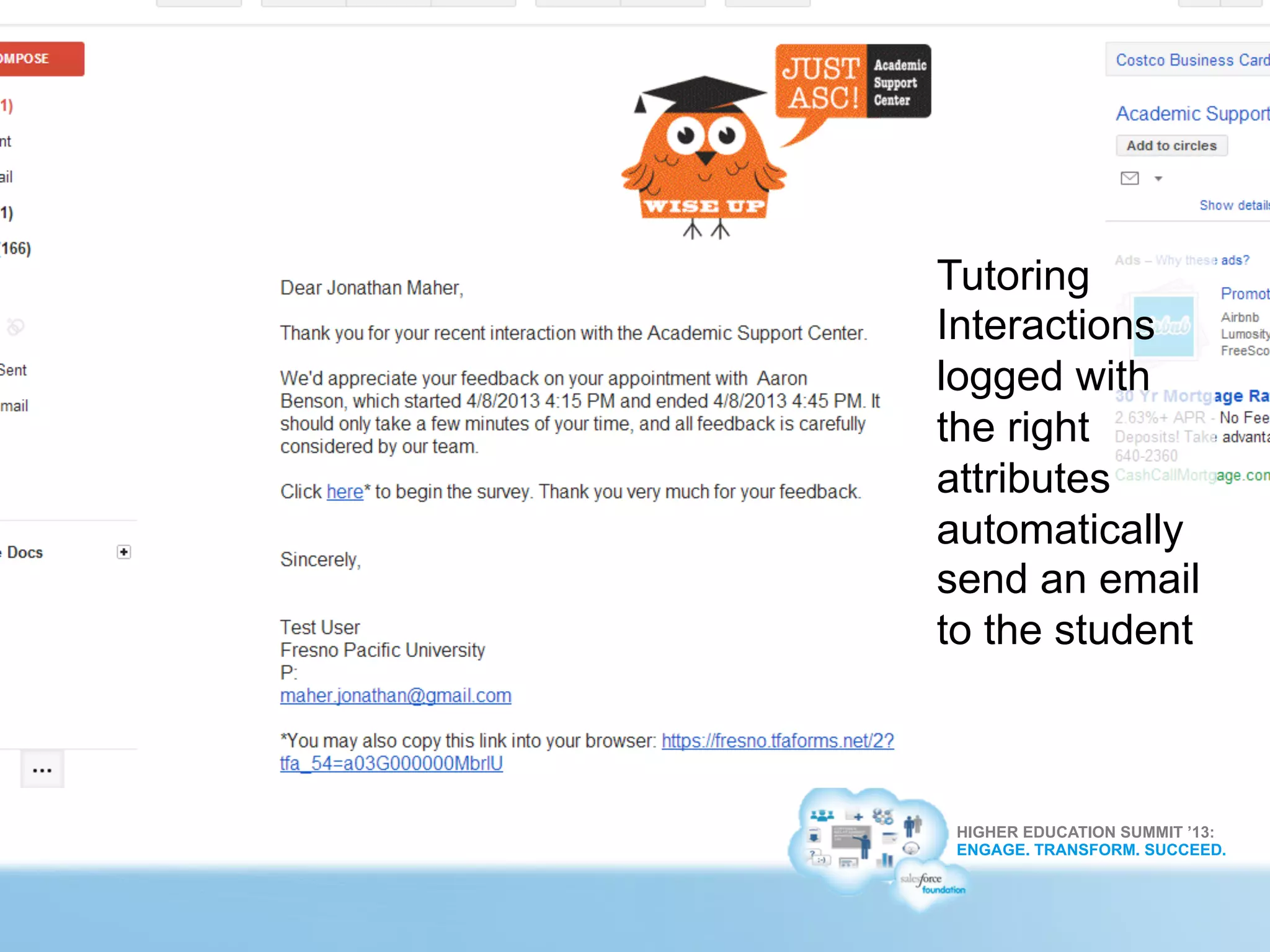 HIGHER EDUCATION SUMMIT ’13:
ENGAGE. TRANSFORM. SUCCEED.
Tutoring
Interactions
logged with
the right
attributes
automatically
send an email
to the student
 