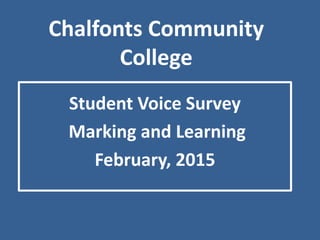 Chalfonts Community
College
Student Voice Survey
Marking and Learning
February, 2015
 