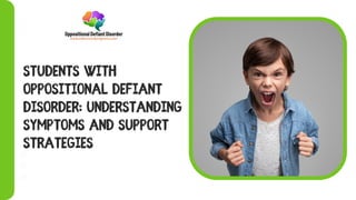 STUDENTS WITH
OPPOSITIONAL DEFIANT
DISORDER: UNDERSTANDING
SYMPTOMS AND SUPPORT
STRATEGIES
Discovering their independence
Development of fine and gross motor skills
 