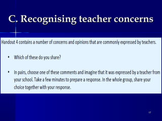 C. Recognising teacher concerns

17

 