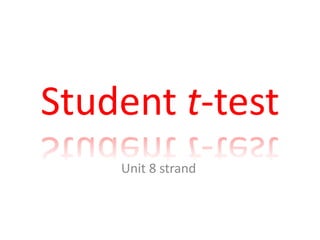 Student t-test
Unit 8 strand
 