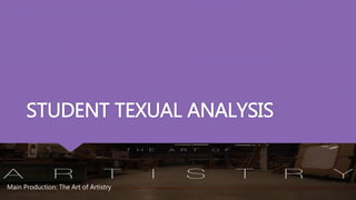 STUDENT TEXUAL ANALYSIS
Main Production: The Art of Artistry
 