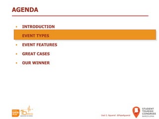 AGENDA
• INTRODUCTION
• EVENT TYPES
• EVENT FEATURES
• GREAT CASES
• OUR WINNER
José G. Aguarod @PepeAguarod
 