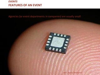 Agencies (or event departments in companies) are usually small
José G. Aguarod @PepeAguarod
EVENTS
FEATURES OF AN EVENT
 
