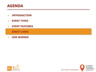 AGENDA
• INTRODUCTION
• EVENT TYPES
• EVENT FEATURES
• GREAT CASES
• OUR WINNER
José G. Aguarod @PepeAguarod
 