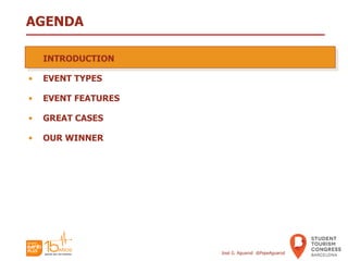 AGENDA
• INTRODUCTION
• EVENT TYPES
• EVENT FEATURES
• GREAT CASES
• OUR WINNER
José G. Aguarod @PepeAguarod
 