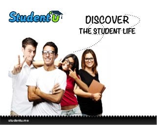 DISCOVER
              THE STUDENT LIFE




studentu.me
 