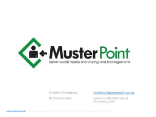 Christine Townsend
@ctownsenduk
christine@musterpoint.co.uk
www.musterpoint.co.uk
@muster_point
www.musterpoint.co.uk @muster_point MusterPoint Solutions Ltd 2015 VAT No. 211121878 Company Registration No. 08202411
 