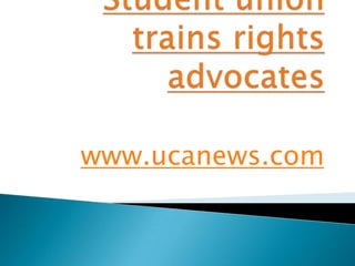 Student union trains rights advocates www.ucanews.com 