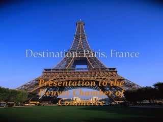 Presentation to the Denver Chamber of Commerce Destination: Paris, France 