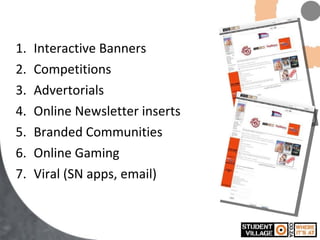 Interactive Banners Competitions Advertorials Online Newsletter inserts Branded Communities Online Gaming Viral (SN apps, email) 