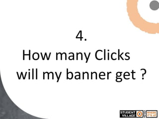 4. How many Clicks  will my banner get ? 