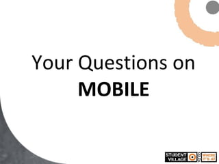 Your Questions on MOBILE 