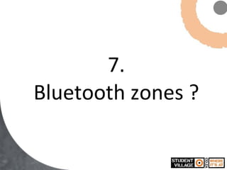 7. Bluetooth zones ? 