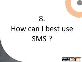 8. How can I best use SMS ? 