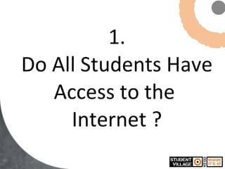 1. Do All Students Have Access to the  Internet ? 