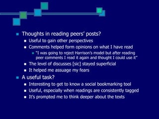 Student views (exit)Helpful for writing your essay? (mixed)I didn’t use the comments I or others madeInteresting but I had already done a lot of readingIt enable to read in a structured way and also to record my thoughtsIt focused my mind and sharing info enriched the learning processReassurance that my ideas were on the right trackLinks with other pieces of research