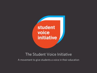 The Student Voice Initiative
A movement to give students a voice in their education
 