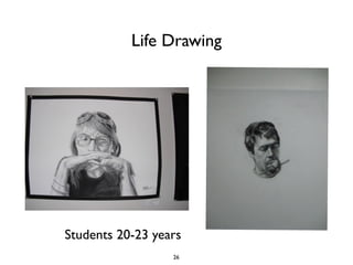 Life Drawing




Students 20-23 years
                  26
 