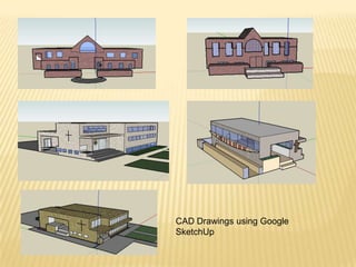CAD Drawings using Google
SketchUp
 
