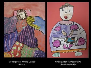 Kindergarten-  Klimt’s Quilted Blanket Kindergarten-  Old Lady Who Swallowed a Fly 
