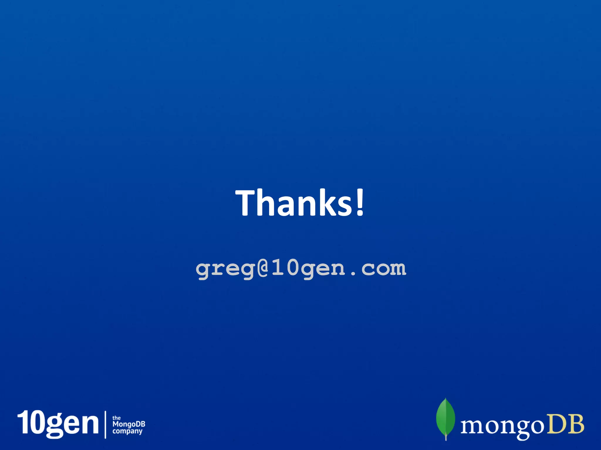 Thanks!
greg@10gen.com
 