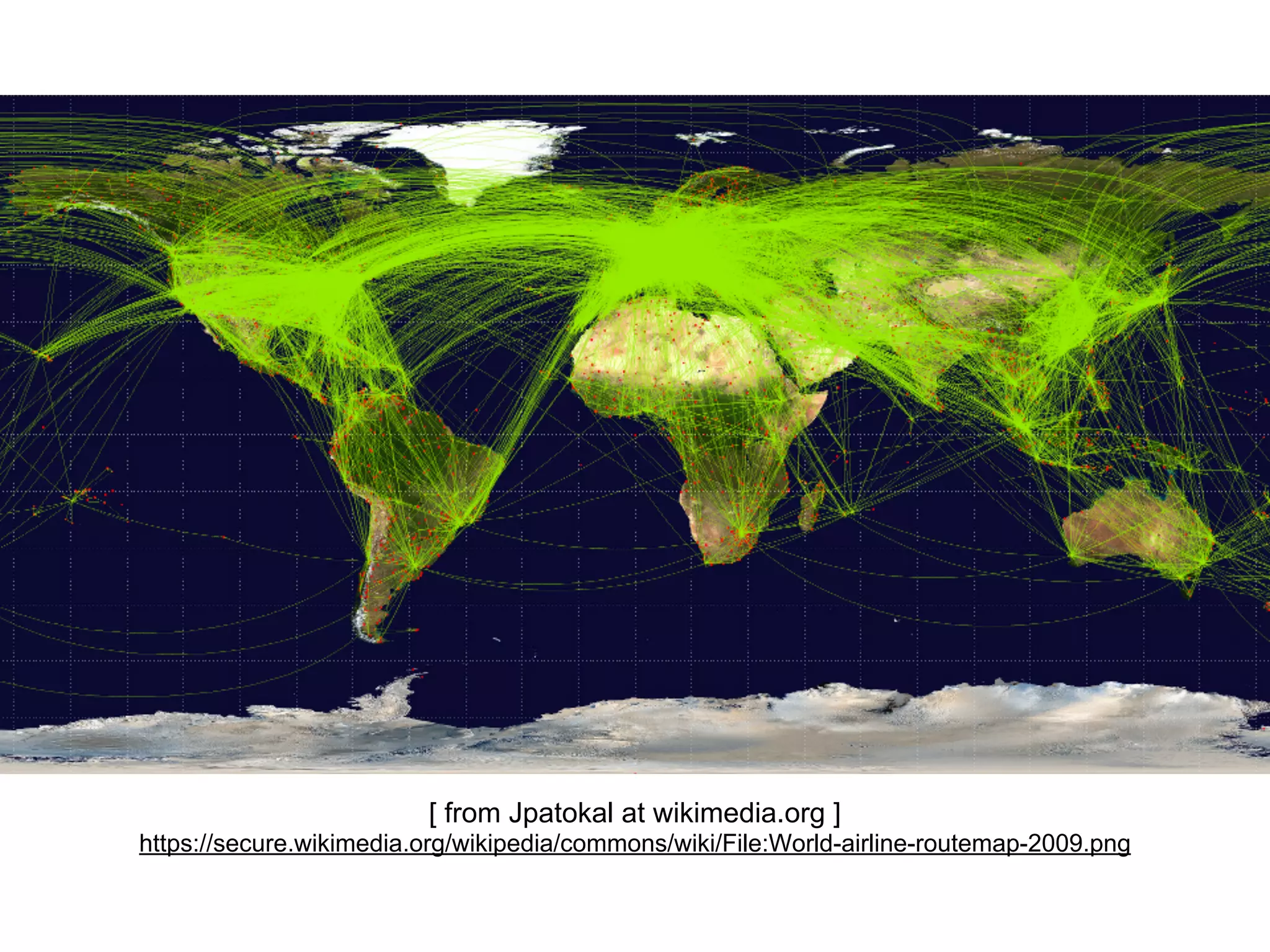 [ from Jpatokal at wikimedia.org ]
https://secure.wikimedia.org/wikipedia/commons/wiki/File:World-airline-routemap-2009.png
 