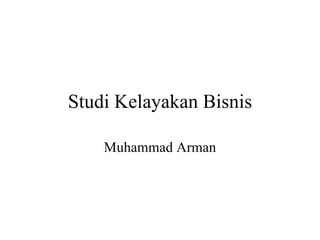 Studi Kelayakan Bisnis Muhammad Arman 