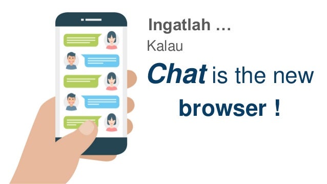 Chat is the new
browser !
Ingatlah …
Kalau
 