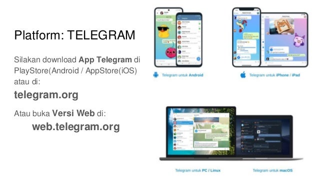 Platform: TELEGRAM
Silakan download App Telegram di
PlayStore(Android / AppStore(iOS)
atau di:
telegram.org
Atau buka Versi Web di:
web.telegram.org
 