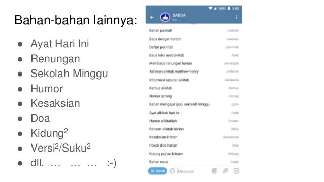 ● Ayat Hari Ini
● Renungan
● Sekolah Minggu
● Humor
● Kesaksian
● Doa
● Kidung2
● Versi2/Suku2
● dll. … … … :-)
Bahan-bahan lainnya:
 