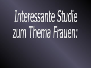 Interessante Studie  zum Thema Frauen: 