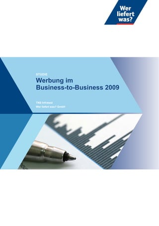 STUDIE

Werbung im
Business-to-Business 2009

TNS Infratest
Wer liefert was? GmbH
 