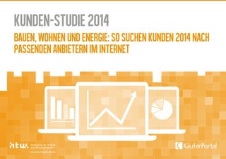Kunden-Studie2014
Bauen,WohnenundEnergie:SosuchenKunden2014nach
passendenAnbieternimInternet
 