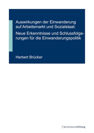 Auswirkungen der Einwanderung
auf Arbeitsmarkt und Sozialstaat:
Neue Erkenntnisse und Schlussfolge-
rungen für die Einwanderungspolitik
Herbert Brücker
 