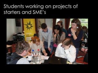 Students working on projects of
starters and SME’s
 